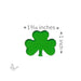 Single shamrock glass shape with dimensions labeled 1 3/16 inch wide by 1 inch tall